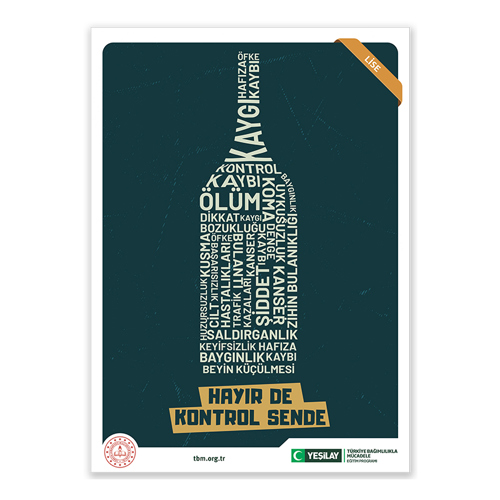 Sağ-üst köşesinde “lise” yazan siyah zeminli afişte yazılarla alkol şişesi oluşturulmuş. Yazılar şu şekilde: Öfke, hafıza kaybı, kaygı, kontrol kaybı, baygınlık, ölüm, uyku, koma, dikkat-kaygı bozukluğu, uykusuzluk, zihin bulanıklığı, kusma, başarısızlık, denge kaybı, huzursuzluk, saldırganlık, trafik kazaları, kanser, cilt hastalıkları, keyifsizlik ve beyin küçülmesi. Alttaki sarı bandın üzerinde büyük, siyah harflerle “HAYIR DE KONTROL SENDE” yazıyor. Sol alt köşede Milli Eğitim Bakanlığının logosu; ortadaysa tbm.org.tr adresi bulunuyor. Sağ alt köşede yeşil hilal simgeli Yeşilay logosun yanına “Yeşilay” yazılmış. Logonun yanında “TÜRKİYE BAĞIMLILIKLA MÜCADELE EĞİTİM PROGRAMI” yazıyor.