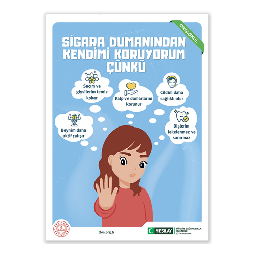 Başında “Kendimi koruyorum çünkü” yazan mavi zeminli görselde kaküllü, siyah gözlü, pembe kazaklı ortaokul çağlarındaki bir kız çocuğu elini “hayır” anlamında ileri uzatmış, kararlı bakıyor. Üzerindeki düşünce balonlarında yer alan çizimler ve yazılar şunlar; Birinci düşünce balonundaki, gülümseyen bir çocuğun başında açıkta görünen beyni, pazularını göstererek ellerini yumruk yapıp kollarını yukarı kaldırmış. Altında “Beynim daha aktif çalışır” yazıyor. İkinci düşünce balonundaki çiçek resminin altında “Saçım ve giysilerim temiz kokar” yazıyor. Üçüncü düşünce balonunda, bir avucun üstünde boşta duran sarı bir kalp resmi var. Altında “Kalp ve damarlarım korunur” yazıyor. Dördüncü düşünce balonundaki çizimde sarı saçlı bir kadının yüzü parıldıyor. Altında “Cildim daha sağlıklı olur” yazıyor. Beşinci düşünce balonundaki sağlıkla gülümseyerek ışıldayan diş çiziminin altında “Dişlerim lekelenmez ve sararmaz” yazıyor.