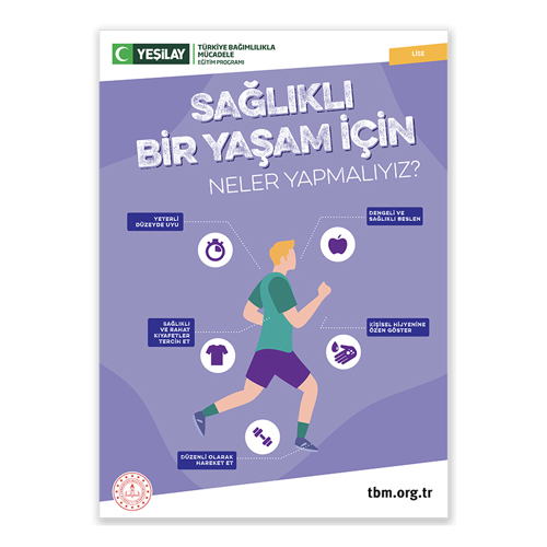 Turuncu zeminde ikisi yukarıda ikisi aşağıda olmak üzere dört yapboz parçasına yer verilmiş. Yanında “Sağlıklı beslen” yazan sol üst köşedeki sarı parçada kızıl saçlı kız çocuğu tabağındaki sağlıklı yiyecekleri yemek üzere masaya oturmuş. Yanında “Düzenli uyu” yazan sağ üst köşedeki pembe parçada kahverengi saçlı oğlan çocuğu mavi nevresim serili yatağında uyuyor. Yanında “Hareket et” yazan sol alt köşedeki yeşil parçada kızıl saçlı kız çocuğu ve kahverengi saçlı oğlan çocuğu egzersiz yapıyor. Parçanın altındaki kutuda “Bol bol hareket etmeliyiz” yazıyor. Yanında “Kendini temiz tut” yazan sağ alt köşedeki mavi parçada kızıl saçlı pembe pijamalı kız çocuğu, lavaboda gülümseyerek ellerini yıkıyor. Parçanın altındaki kutuda “Bedenimizin ve çevremizin temizliğine dikkat etmeliyiz” yazıyor.Sol alt köşede Milli Eğitim Bakanlığının logosu; ortadaysa tbm.org.tr adresi bulunuyor. Sağ alt köşede yeşil hilal simgeli Yeşilay logosun yanına “Yeşilay” yazılmış. Logonun yanında “TÜRKİYE BAĞIMLILIKLA MÜCADELE EĞİTİM PROGRAMI” yazıyor.